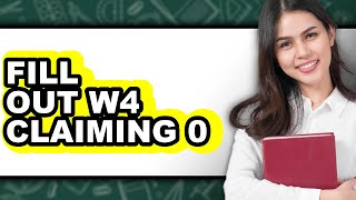 How To Fill Out W4 Claiming 0 - Full Guide