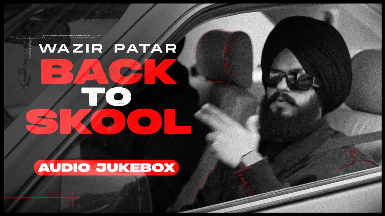 Back To Skool : Wazir Patar (Full Album) | Latest Punjabi Songs 2023 ...