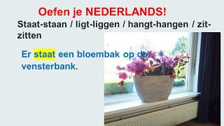 Nederlands oefenen - Staat-staan / ligt-liggen / hangt-hangen / zit-zitten