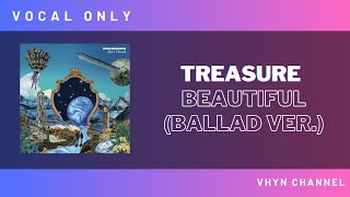 [Vocal Only] TREASURE - BEAUTIFUL (Ballad Ver.)