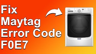 Maytag Error Code F0E7 (Why Error Code F0E7 Happens? What Should You Do To Fix It?)