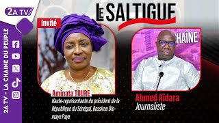 Votre émission LE SALTIGUE - Invité : Aminata TOURE (Haute-représentante du PR) Avec Ahmed Aïdara