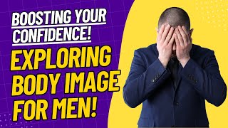 Boosting Your Confidence: Exploring Body Image for Men