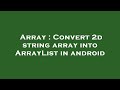 Array : Convert 2d string array into ArrayList in android