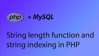PHP & MySQL Tutorial 18 - String length (strlen) function and string indexing