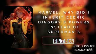 [Ep161-175} Marvel: Why Did I Inherit Cedric Diggory’s Powers Instead of Superman’s