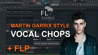 Martin Garrix Style VOCAL CHOPS - FL Studio tutorial + FLP!!