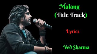 Lyrics : Malang (Title Track)| Aditya Roy Kapur, Disha Patani, Anil K, Kunal K | Ved S | Mohit S