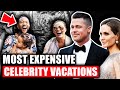 Top 5 Most Expensive Celebrity Vacations