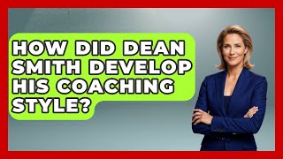 How Did Dean Smith Develop His Coaching Style? - Epic Sports Tales