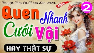 [Tập 2] QUEN NHANH CƯỚI VỘI - Truyện Tâm Sự Thực Tế Việt Nam 2025 - MC Thùy Mai