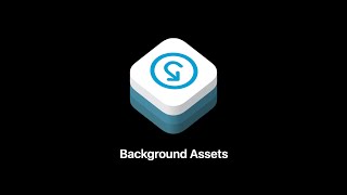 WWDC22: Meet Background Assets | Apple