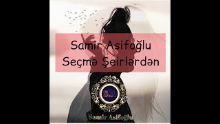 Samir Asifoğlu - Seçmə şeirlərdən.