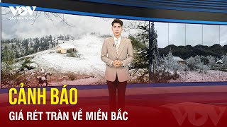 DỰ BÁO THỜI TIẾT MỚI NHẤT: Miền Bắc đón rét đậm rét hại, có nơi dưới 5 độ C