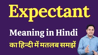 Expectant Meaning in Hindi | Expectant Definition | Meaning of Expectant