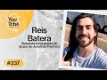 REIS BATERA - YouTchê PodCast #237