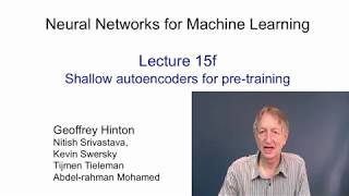 Lecture 15.6 — Shallow autoencoders for pre training — [ Deep Learning | Geoffrey Hinton | UofT ]