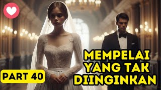 Mempelai Yang Tak Diinginkan Part 40