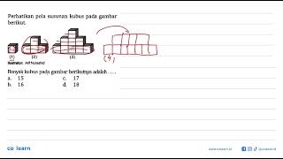 Perhatikan susunan kubus gambar pola pada berikut. (1) (2) (3) Banyak kubus pada gambar berikutny...