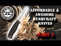 Affordable & Awesome Bushcraft Knives - Part 3