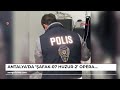 antalya da Şafak 07 huzur 2 operasyonu