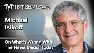 Michael Isikoff And Cenk Uygur On The State Of The News Media Today (Edited Interview)