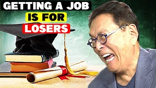Robert Kiyosaki: Why Getting A Job Is For Losers