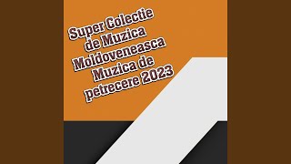 Muzica de petrecere moldoveneasca 2023 Colaj Muzica Moldoveneasca De Peste Prut
