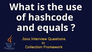 Java Interview Questions - What is the use of hashcode and equals ?