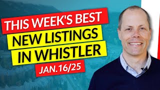 THE BEST 3 Whistler Properties THIS WEEK | January 16th, 2025