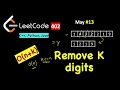 Remove K digits | LeetCode 402 | C++, Java, Python | May LeetCoding Day 13