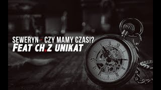 Seweryn - Czy Mamy Czas ?! Feat Ch.Z Unikat