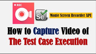 How to Record Selenium Test Case Execution Video | Monte Screen Recorder API