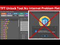 TFT Unlock Tool No Internet Connection Problem Fix 2024