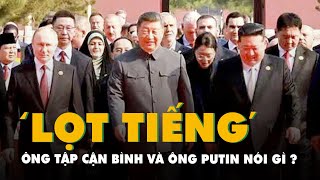 Ông Tập Cận Bình và ông Putin nói gì trong 1 phút lọt tiếng trên truyền hình trực tiếp?