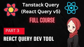 TanStack Query | React Query Tutorial: DevTool | Part 3