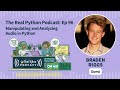 Manipulating and Analyzing Audio in Python | Real Python Podcast #96