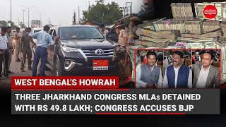 Three Jharkhand Congress MLAs detained with Rs 49.8 lakh in West Bengal; Congress accuses BJP