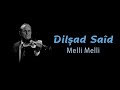 Dilşad Saîd (Dalshad Said) - Melli Melli