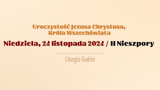 #Nieszpory | 24 listopada 2024 | Jezusa Chrystusa, Króla Wszechświata | II Nieszpory