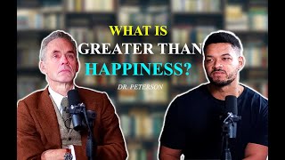 Strive For What is Greater Than Happiness || Dr. Jordan Peterson.