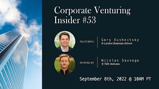 Corporate Venturing Insider #53 with LBS Gary Dushnitsky \u0026 TDK Ventures Nicolas Sauvage