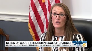 Pender County clerk of court seeks dismissal of charges in embezzlement case