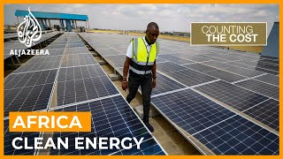 Can Africa transform itself into a clean energy powerhouse? | Counting the Cost