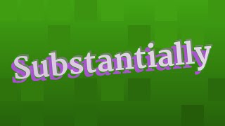 SUBSTANTIALLY pronunciation • How to pronounce SUBSTANTIALLY