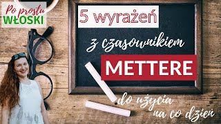 5 wyrażeń z czasownikiem METTERE do użycia na co dzień - Po Prostu Włoski - Quattro chiacchiere