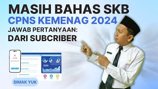 #68 INFO CPNS KEMENAG 2024: LANJUTAN PENJELASAN SKB CPNS KEMENAG TA 2024 JAWAB KOMENTAR