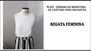 🔴LIVE - SEMANA DA MARATONA DA COSTURA - COMO COSTURAR REGATA FEMININA PARA INICIANTE - CELIA AVILA