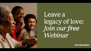 How to Leave a Meaningful Legacy: A Free Expert Webinar by Arbor Memorial
