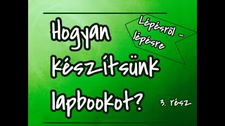 Hogyan készítsünk lapbookot lépésről lépésre 3  rész